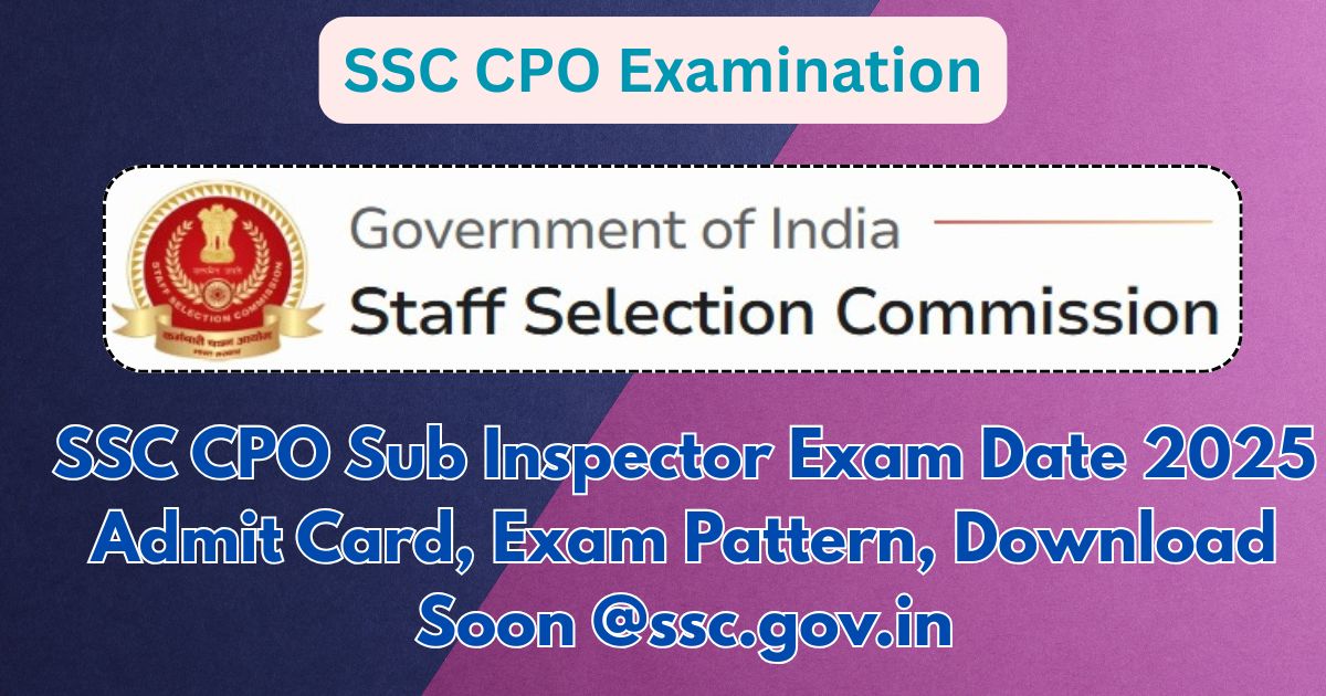 SSC CPO Sub Inspector Exam Date 2025 Admit Card